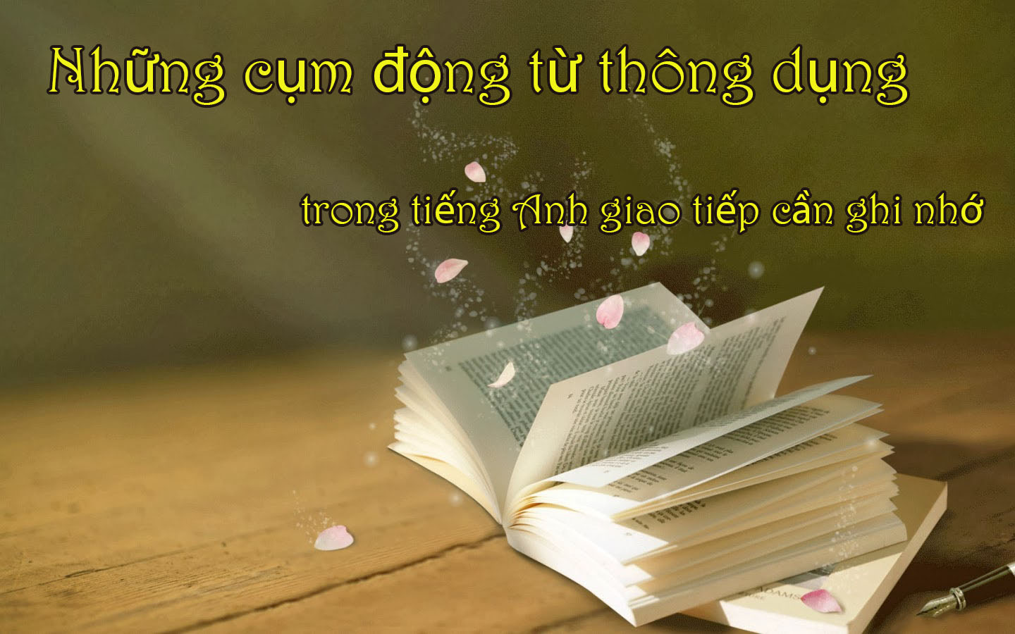 NHỮNG CỤM ĐỘNG TỪ THÔNG DỤNG TRONG TIẾNG ANH GIAO TIẾP CẦN GHI NHỚ