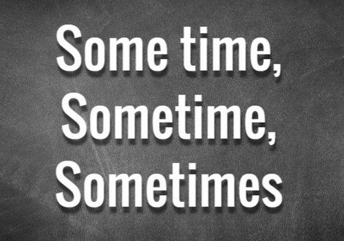 PHÂN BIỆT “SOME TIME”, “SOMETIME” VÀ “SOMETIMES”