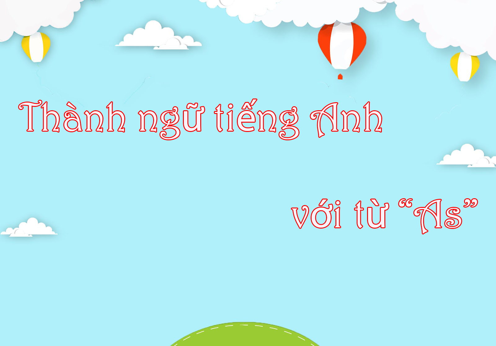 Thành ngữ tiếng Anh với từ “As”